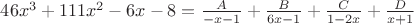 $46x^3+111x^2-6x-8=\frac{A}{-x-1}+\frac{B}{6x-1}+\frac{C}{1-2x}+\frac{D}{x+1}$
