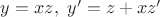 $y=xz,~y'=z+xz'$