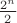 $\frac{2^{n}}{2}$