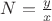 $N=\frac{y}{x}$