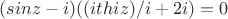 $(sinz - i)((ithiz)/i+2i)=0$