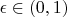 $\epsilon\in (0,1)$