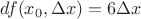 $df(x_0,\Delta x)=6\Delta x$