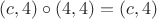 $(c,4)\circ(4,4)=(c,4)$