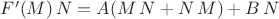 $F'(M)\,N=A(M\,N+N\,M)+B\,N$