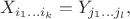 $$X_{i_1\dots i_k}=Y_{j_1\dots j_l},$$