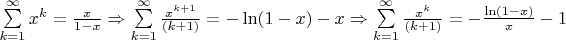 $\sum\limits_{k=1}^\infty x^k=\frac{x}{1-x}\Rightarrow \sum\limits_{k=1}^\infty\frac{x^{k+1}}{(k+1)}=-\ln(1-x)-x\Rightarrow \sum\limits_{k=1}^\infty\frac{x^k}{(k+1)}=-\frac{\ln(1-x)}{x}-1$
