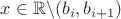 $x\in\mathbb{R}\backslash (b_i, b_{i+1})$