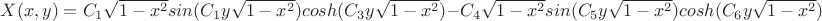 $X(x,y)= C_1 \sqrt {1 - x^2}sin(C_1 y \sqrt {1 - x^2})cosh(C_3 y \sqrt {1 - x^2})-C_4\sqrt {1 - x^2}sin(C_5 y \sqrt {1 - x^2})cosh(C_6 y \sqrt {1 - x^2})$