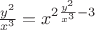$\frac {y^2} {x^3} = x^{2\frac {y^2} {x^3}-3}$
