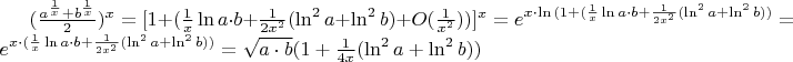$(\frac{a^{\frac1{x}}+b^{\frac1{x}}}2)^x=[1+(\frac1{x}\ln a\cdot b+\frac1{2x^2}(\ln^2a+\ln^2b)+O(\frac1{x^2}))]^{x}=e^{x\cdot\ln{(1+(\frac1{x}\ln a\cdot b+\frac1{2x^2}(\ln^2a+\ln^2b)})}=e^{x\cdot(\frac1{x}\ln a\cdot b+\frac1{2x^2}(\ln^2a+\ln^2b))}=\sqrt{a\cdot b}(1+\frac1{4x}(\ln^2a+\ln^2b))$