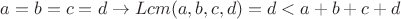 $a=b=c=d\to Lcm(a,b,c,d)=d<a+b+c+d$