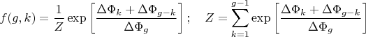 $$f(g,k)=\frac{1}{Z}\exp\left[\frac{\Delta\Phi_k+\Delta\Phi_{g-k}}{\Delta\Phi_g}\right];\quad Z=\sum_{k=1}^{g-1}\exp\left[\frac{\Delta\Phi_k+\Delta\Phi_{g-k}}{\Delta\Phi_g}\right]$$