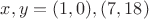 $x,y=(1,0),(7,18)$