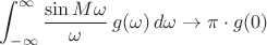 $\displaystyle\int_{-\infty}^{\infty}{\sin M\omega\over\omega}\,g(\omega)\,d\omega\to\pi\cdot g(0)$