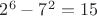 $2^6-7^2=15$