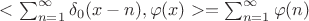 $<\sum_{n=1}^{\infty}\delta_0(x-n),\varphi(x)> = \sum_{n=1}^{\infty}\varphi(n) $