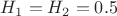 $H_1=H_2=0.5$