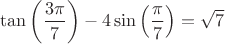 \displaystyle\tan\left(\frac{3\pi}{7}\right)-4 \sin \left( \frac{\pi}{7}\right) = \sqrt{7} \left