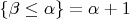$\{\beta\le\alpha\}=\alpha+1$