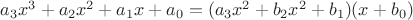 $a_3 x^3  + a_2 x^2  + a_1 x + a_0  = (a_3 x^2  + b_2 x^2  + b_1 )(x + b_0 )$