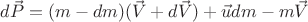 $d\vec{P}=(m-dm)(\vec{V}+d\vec{V})+\vec{u}dm-m\vec{V}$
