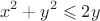 \[
x^2  + y^2  \leqslant 2y
\]