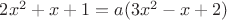 $2x^2+x+1=a(3x^2-x+2)$