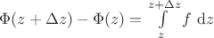 $\Phi(z + \Delta z) - \Phi(z) = \int \limits_{z}^{z + \Delta z} f \ \mathrm d z$