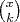 $\binom{x}{k}$