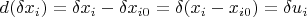 \[
d(\delta x_i ) = \delta x_i  - \delta x_{i0}  = \delta (x_i  - x_{i0} ) = \delta u_i 
\]