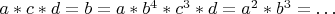 $a*c*d=b=a*b^4*c^3*d=a^2*b^3=\ldots$