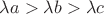 $\lambda a>\lambda b>\lambda c$