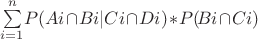 $\sum\limits_{i=1}^n\!P(Ai\!\cap\!Bi|Ci\!\cap\!Di)\!\ast\!P(\!Bi\!\cap\!Ci)$