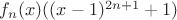 $f_n(x)((x-1)^{2n+1}+1)$
