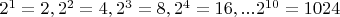 $2^1 = 2, 2^2 = 4, 2^3 = 8, 2^4 = 16, ... 2^{10} = 1024$