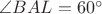 $\angle BAL=60^\circ$
