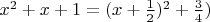 $x^2+x+1=(x+\frac{1}{2})^2+\frac{3}{4})$