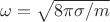 $\omega=\sqrt{8\pi\sigma/m}$