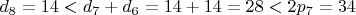 $d_8=14<d_7+d_6=14+14=28<2p_7=34$