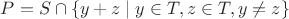 $P=S\cap \{y+z\mid y\in T, z\in T, y\ne z\}$