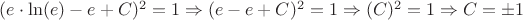 $(e \cdot \ln(e) - e + C)^2 = 1 \Rightarrow (e - e + C)^2 = 1 \Rightarrow (C)^2 = 1 \Rightarrow C = \pm 1$