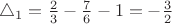 $\triangle_1 = \frac23 - \frac76 -1 = -\frac32$