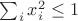 $\sum_i x_i^2\le 1$