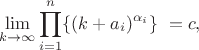 $$\lim\limits_{k \to \infty}\prod_{i=1}^{n}\{(k+a_i)^{\alpha_i}  \}\ = c, $$