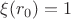 $\xi(r_0)=1$
