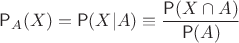 $\Prob_A(X) = \Prob(X | A)\equiv\dfrac{\Prob(X\cap A)}{\Prob(A)}$