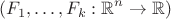$$( F_1, \ldots, F_k: \mathbb{R}^n \rightarrow \mathbb{R} )$$