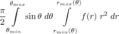 $$\frac {\pi}2 \int\limits_{\theta_{min}}^{\theta_{max}} \sin\theta \; d\theta \int\limits_{r_{min}(\theta)}^{r_{max}(\theta)} f(r)\; r^2 \;dr$$