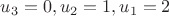 $u_3 = 0, u_2 = 1, u_1 = 2$